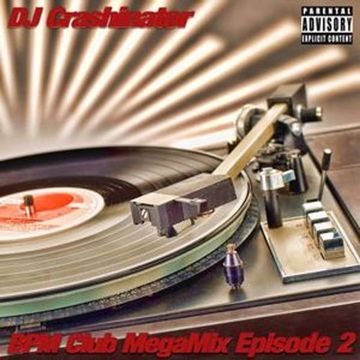 DJ Crashinator - BPM Club MegaMix Episode 2