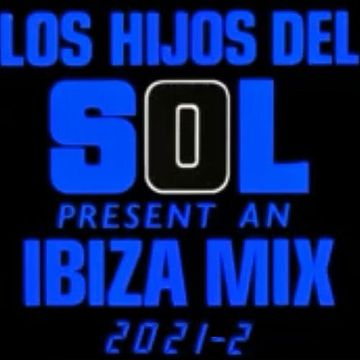 Los Hijos Del Sol Presentan IBIZA MIX 2021-2