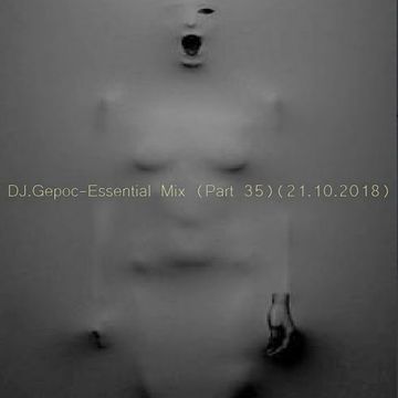 DJ.Gepoc - Essential Mix (Part 35) (21.10.2018)