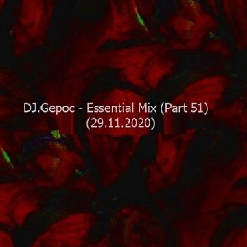 DJ.Gepoc - Essential Mix (Part 51) (29.11.2020)