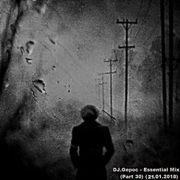 DJ.Gepoc - Essential Mix (Part 30) (21.01.2018)