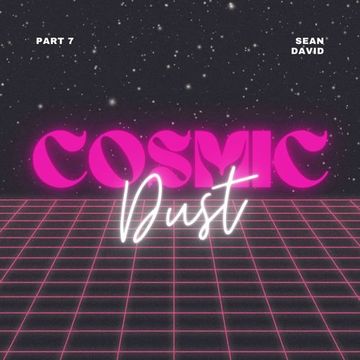 Cosmic Dust Part 7