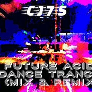 CJ75   Future Acid Dance Trance (Mix & Remix)