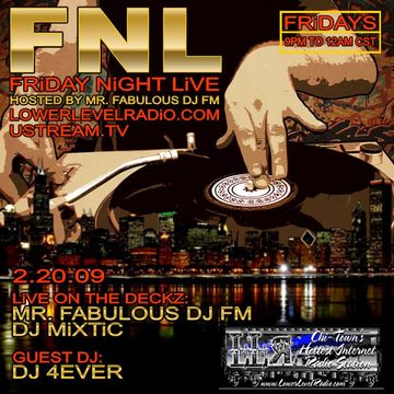 DJ 4EVER mixing Live on FRIDAY NIGHT LIVE on lowerLevelRadio.com 2.20.09 hosted by Mr. Fabulous DJ FM