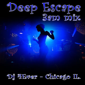 DJ 4EVER aka Mr. Chitown Vibes from Chicago - Deep Escape 3am 2016