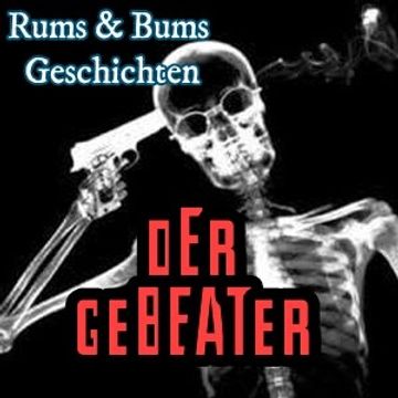 Der Gebeater - Rums&Bums Geschichten