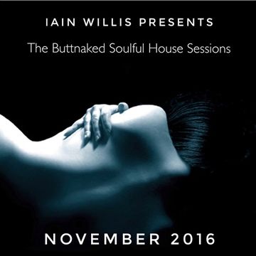 November 18th 2016   Iain Willis pres The Buttnaked Soulful House