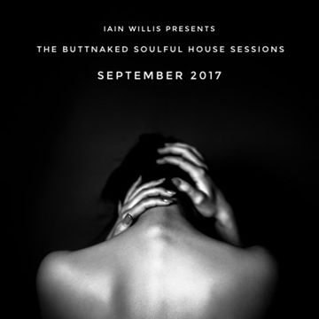 September 2017   Iain Willis pres The Buttnaked Soulful House Sessions