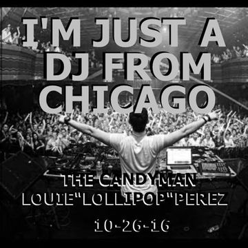 IM JUST A DJ FROM CHICAGO