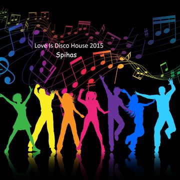 Spihas   Love Is Disco House 2015