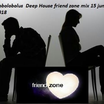 Robolobolus  Deep House friend zone mix 15 june 2018
