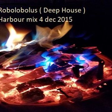 Robolobolus ( Deep House ) Harbour mix 4 dec 2015