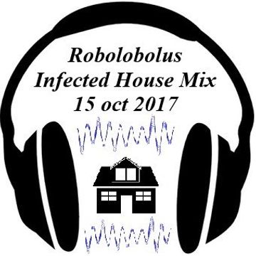 Robolobolus Infected House mix 15 oct 2017