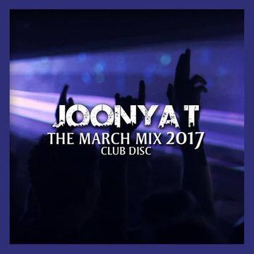Joonya T Presents The March Mix 2017 [Club Disc]