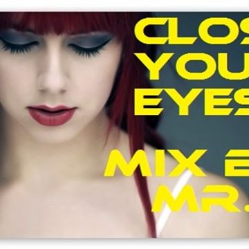 CLOSE YOUR EYES    THE DREAM MIX  AUGUST 2016