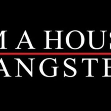 IM A HOUSE GANGSTER JAN 2017   
