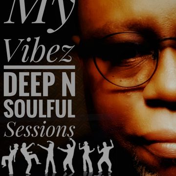   MY VIBES.  DEEP N  SOULFUL  SESSIONS FEB MIX 2022