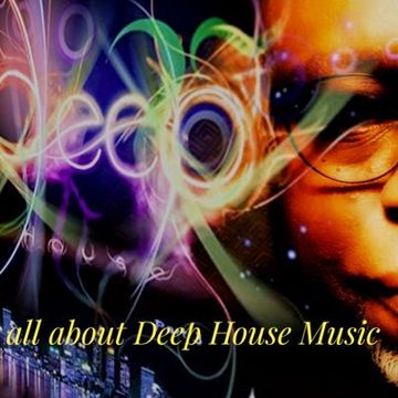 ITS ALL ABOUT DEEP HOUSE  .