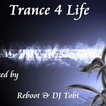 Trance 4 Life By REboot & DJ Tobi