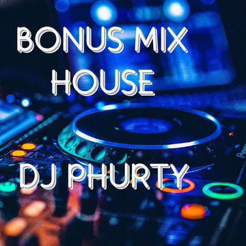 BONUS MIX HOUSE DJ PHURTY