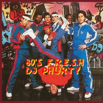 80's F.R.E.S.H DJ PHURTY