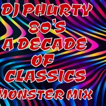 80's A Decade of Classics Monster Mix DJ phurty