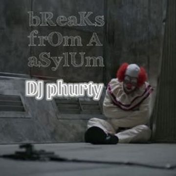 BREAKS FROM AN ASYLUM DJ PHURTY