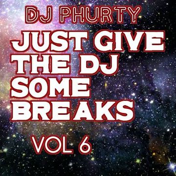 JUST GIVE THE DJ SOME BREAKS VOLUME 6