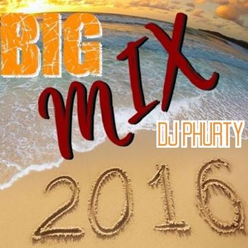 big mix 2016 dj phurty