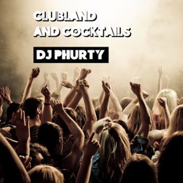 CLUBLAND AND COCKTAILS djphurty