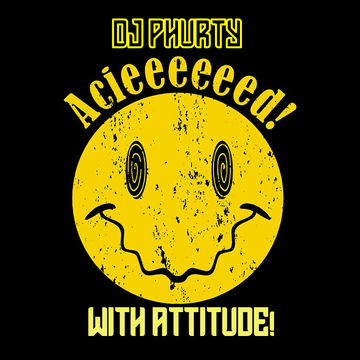 ACID WITH ATTITUDE DJ PHURTY