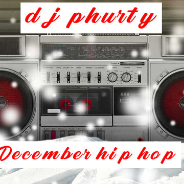 DECEMBER HIP HOP DJ PHURTY