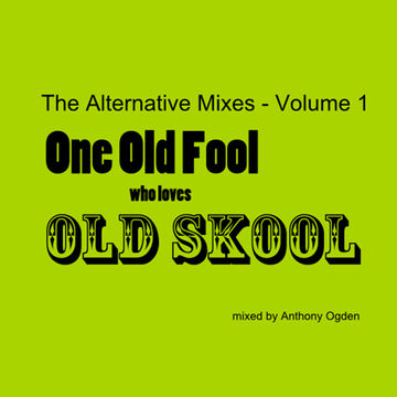 One Old Fool who loves Old Skool - The Alternative Mixes - Volume 1
