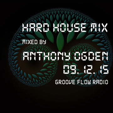 Anthony Ogden   Live Hard House n Bounce Mix on Groove Flow Radio 9th December 2015