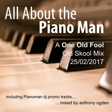 All About The Piano Man mixed by Anthony Ogden (Old Skool Influence, featuring Pianoman Promo tracks)