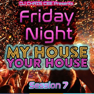 Friday Night My House at Your House - EDM House - Session 7