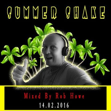 Summer Shake 2016 (Mixed by Rob Howe)