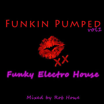 Funkin Pumped Vol 1 (Mixed by Rob Howe)