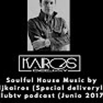 Soulful House Music by djkairos (Special delivery) Clubtv podcast (Junio 2017)