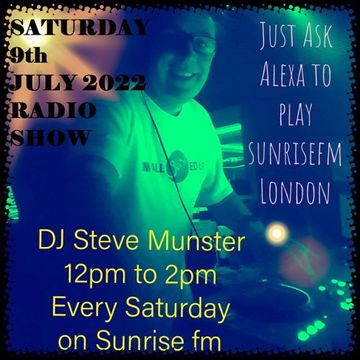 DJ Steve Munster   Saturday 9th July 2022 Sunrise FM London Radio Show