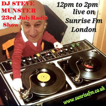 DJ Steve Munster   Saturday 23rd July 2022 Sunrise FM London Radio Show