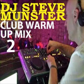 DJ STEVE MUNSTER CLUB WARM UP MIX 2