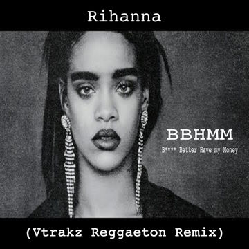 Rihanna- Bitch Better Have My Money (Vtrakz Reggaeton Remix)