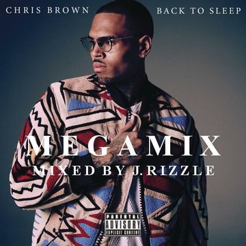 Chris Brown - Back To Sleep Megamix (Mixed by J. Rizzle)