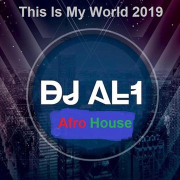 72.THIS IS MY WORLD BY DJ aL1's  Afro House  MIX