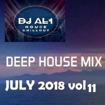 DJ AL1 MIX july 2018 VOL 11 (DEEP HOUSE)