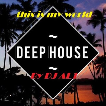 83.THIS IS MY WORLD BY DJ aL1's  Deep House  MIX