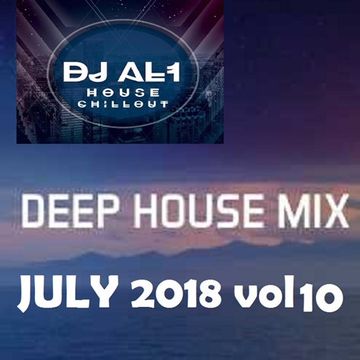 DJ AL1 MIX july 2018 VOL 10 (DEEP HOUSE)