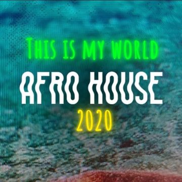 50. DJ AL1'S THIS IS MY WORLD 2020 AFRO HOUSE