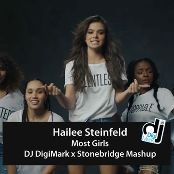 Hailee Steinfeld   Most Girls (DJ DigiMark x Stonebridge Mashup)